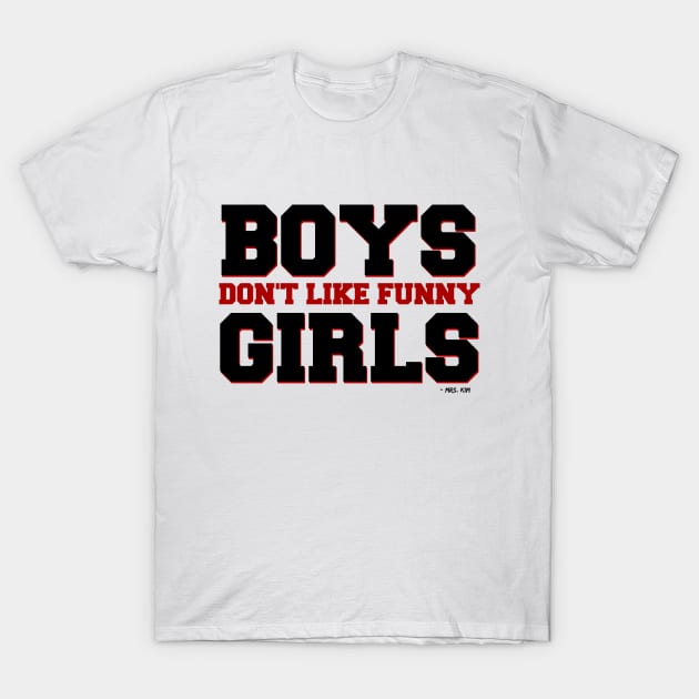 Boys Don't Like Funny Girls T-Shirt by Stars Hollow Mercantile